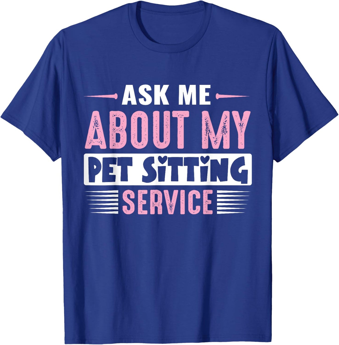 ASK ME ABOUT MY PET SITTING BUSINESS (Pink Text Version) T-Shirt - T-Shirt | Royal