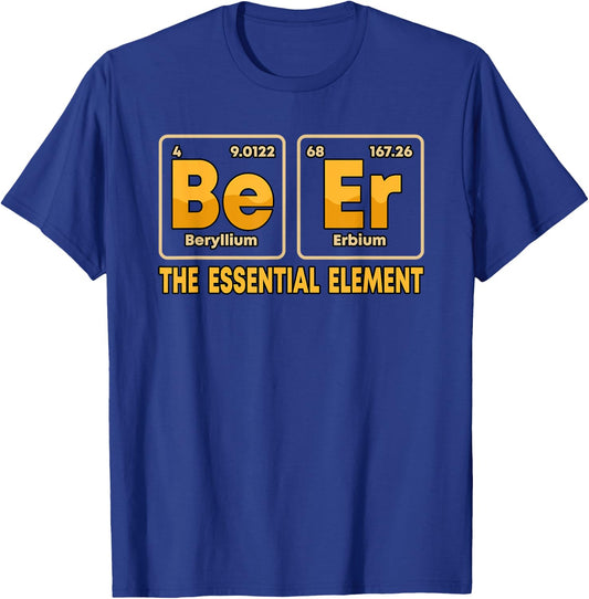 Be Er Beer The Essential Element Periodic Table Drinking T-Shirt - T-Shirt | Royal
