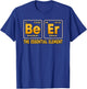 Be Er Beer The Essential Element Periodic Table Drinking T-Shirt - T-Shirt | Royal