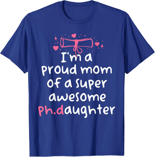 Proud Mom PhD Graduation Family Super Awesome Ph.D Daughter T-Shirt - T-Shirt | Royal