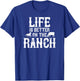 Life Is Better On The Ranch Ranchers Gift T-Shirt - T-Shirt | Royal