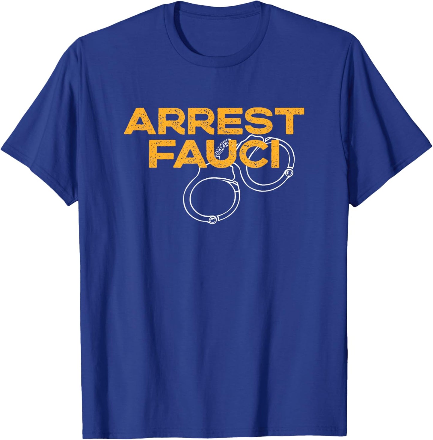 Arrest Fauci - Anti Dr. Fauci Political T-Shirt - T-Shirt | Royal