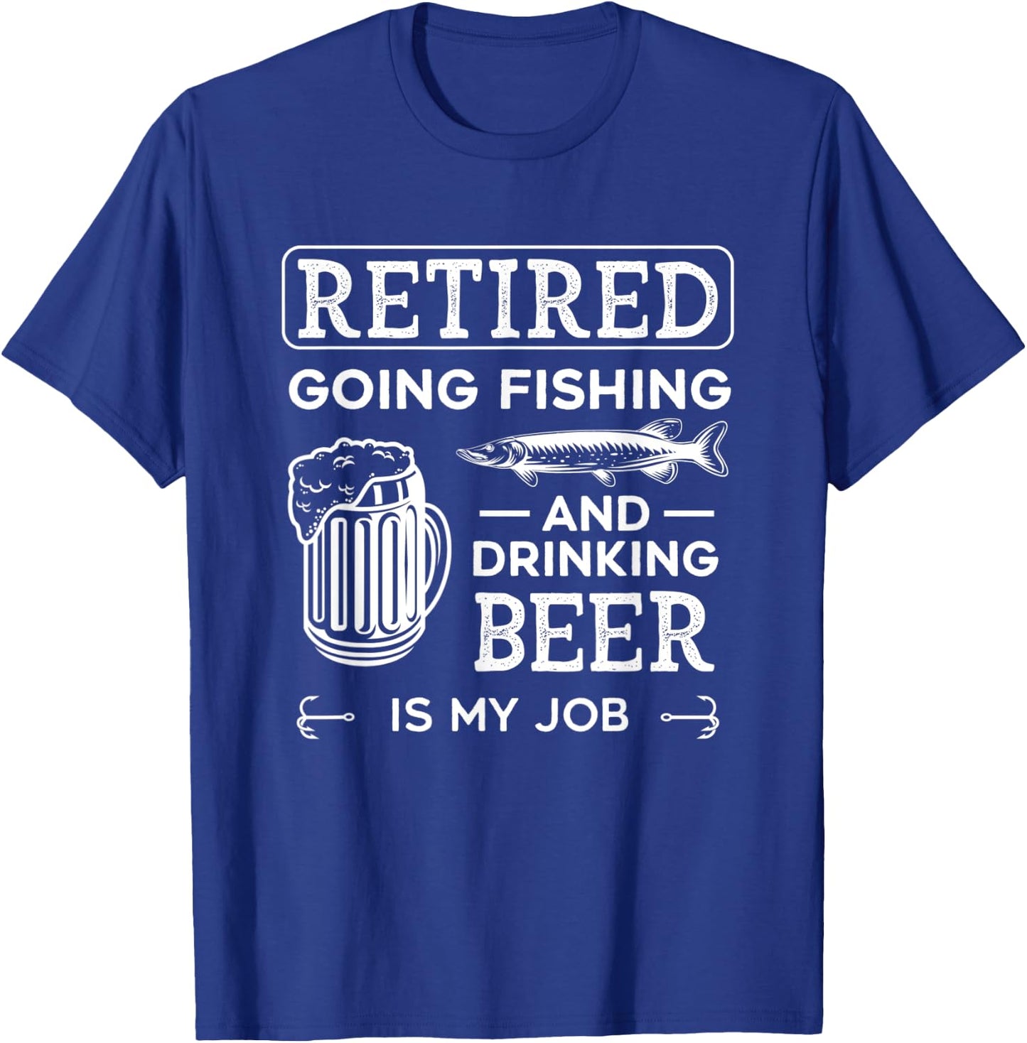 Retired Going Fishing Is My Job Funny Drinking Beer Lover T-Shirt - T-Shirt | Royal