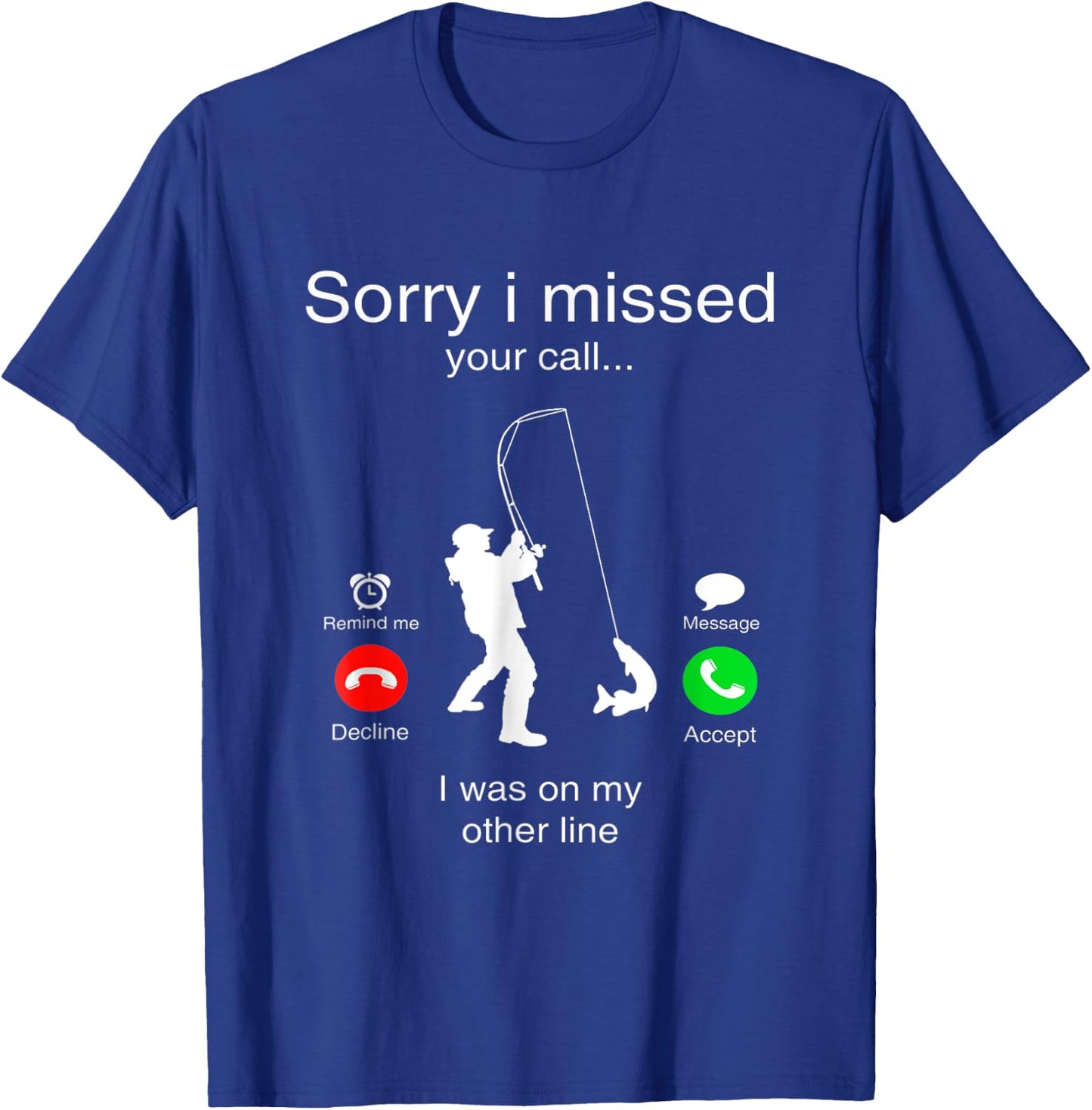 Sorry I Missed Your Call I Was On My Other Line Fishing T-Shirt - T-Shirt | Royal