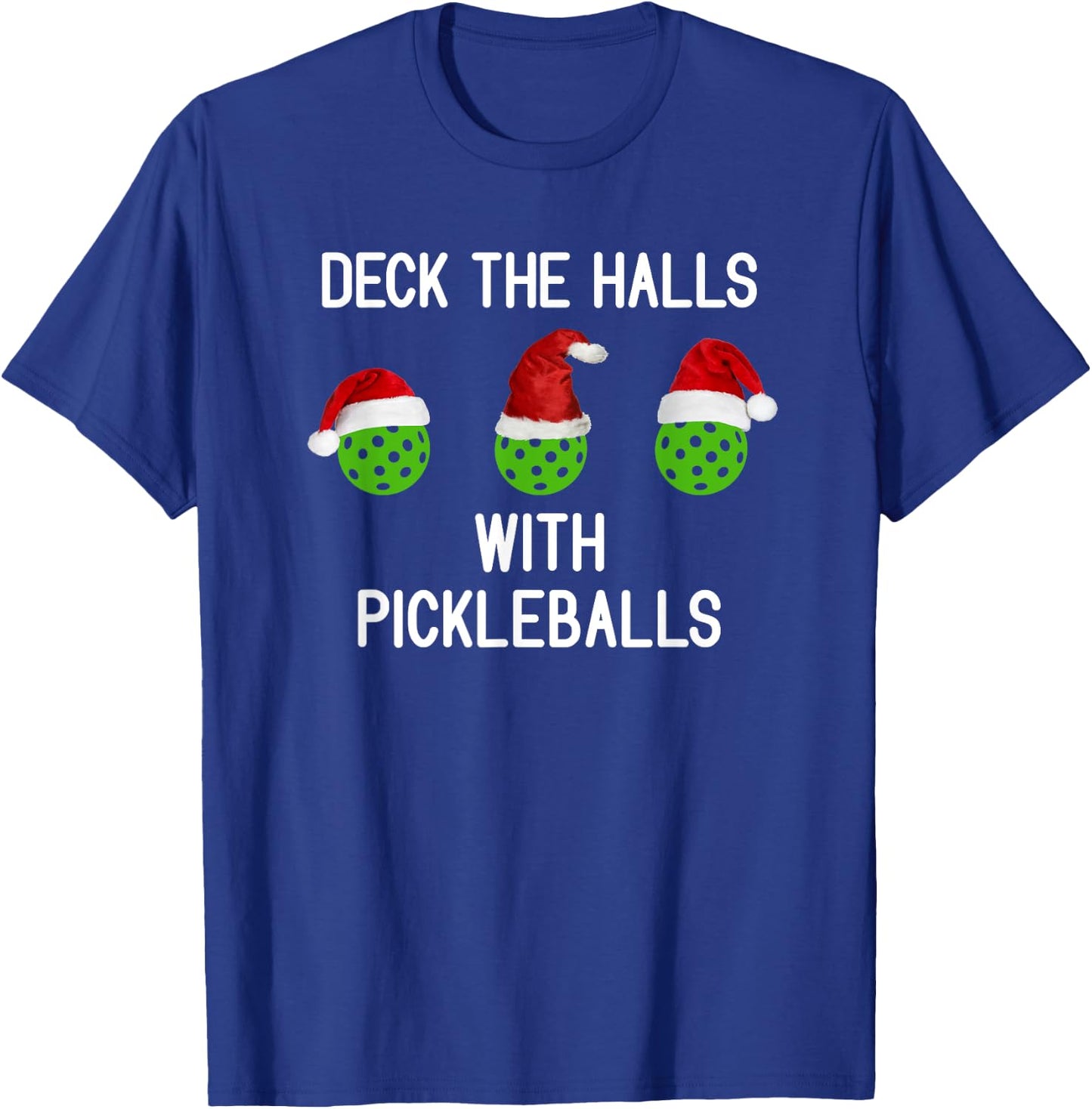 Deck The Halls With Pickleballs, Funny, Jokes, Sarcastic T-Shirt - T-Shirt | Royal