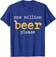 One Million Beers Please Funny Beer T-Shirt - T-Shirt | Royal