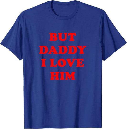 But Daddy I Love Him T-Shirt - T-Shirt | Royal
