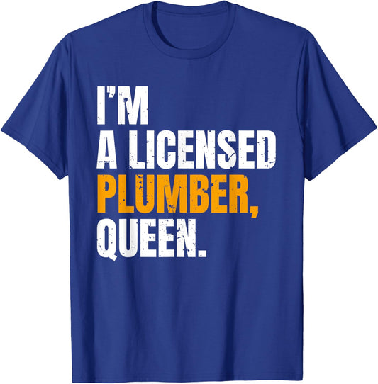 I'm A Licensed Plumber Queen Funny Saying T-Shirt - T-Shirt | Royal