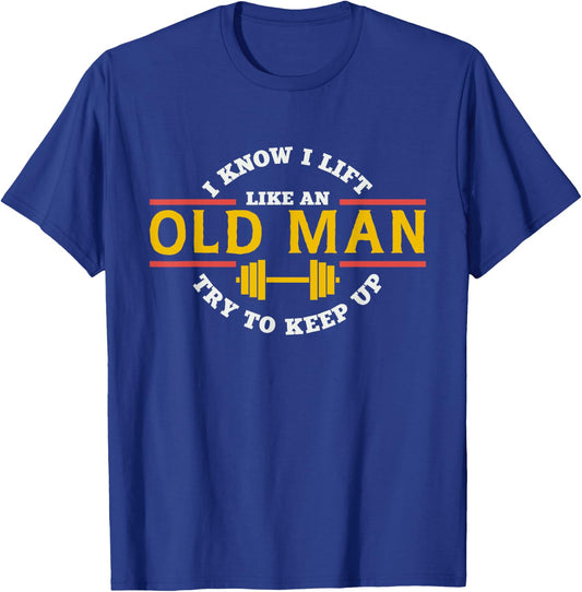 I Know I Lift Like An Old Man Try To Keep Up Workout T-Shirt - T-Shirt | Royal