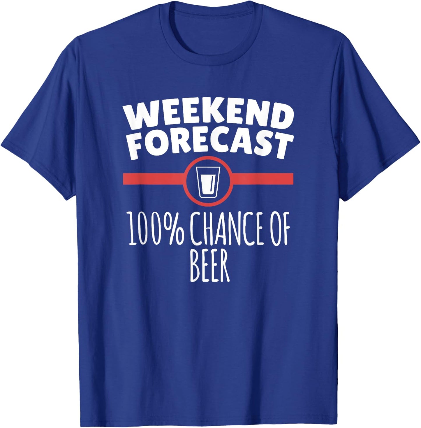 Weekend Forecast 100% Chance Of Beer T-Shirt - T-Shirt | Royal