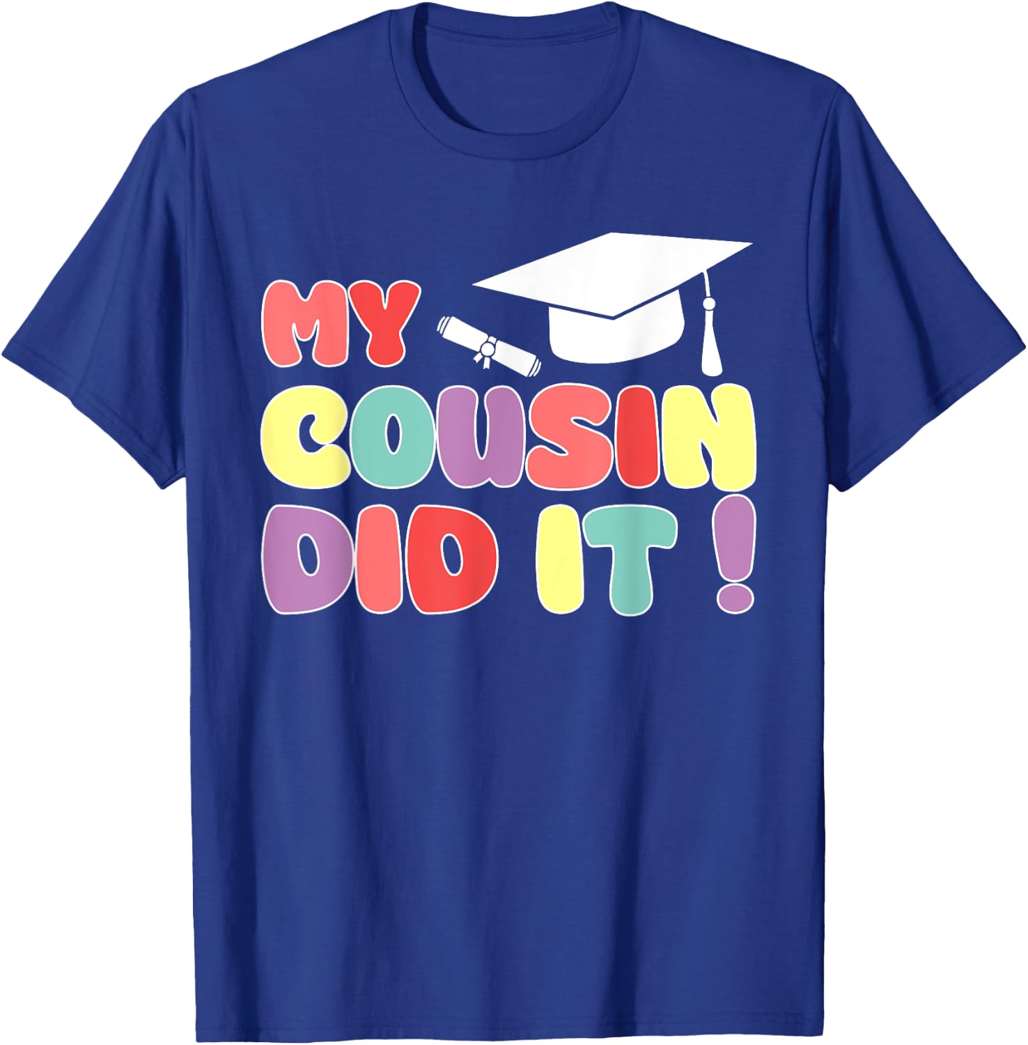 My Cousin Did It Cousin Graduation Graduated Proud Family T-Shirt - T-Shirt | Royal