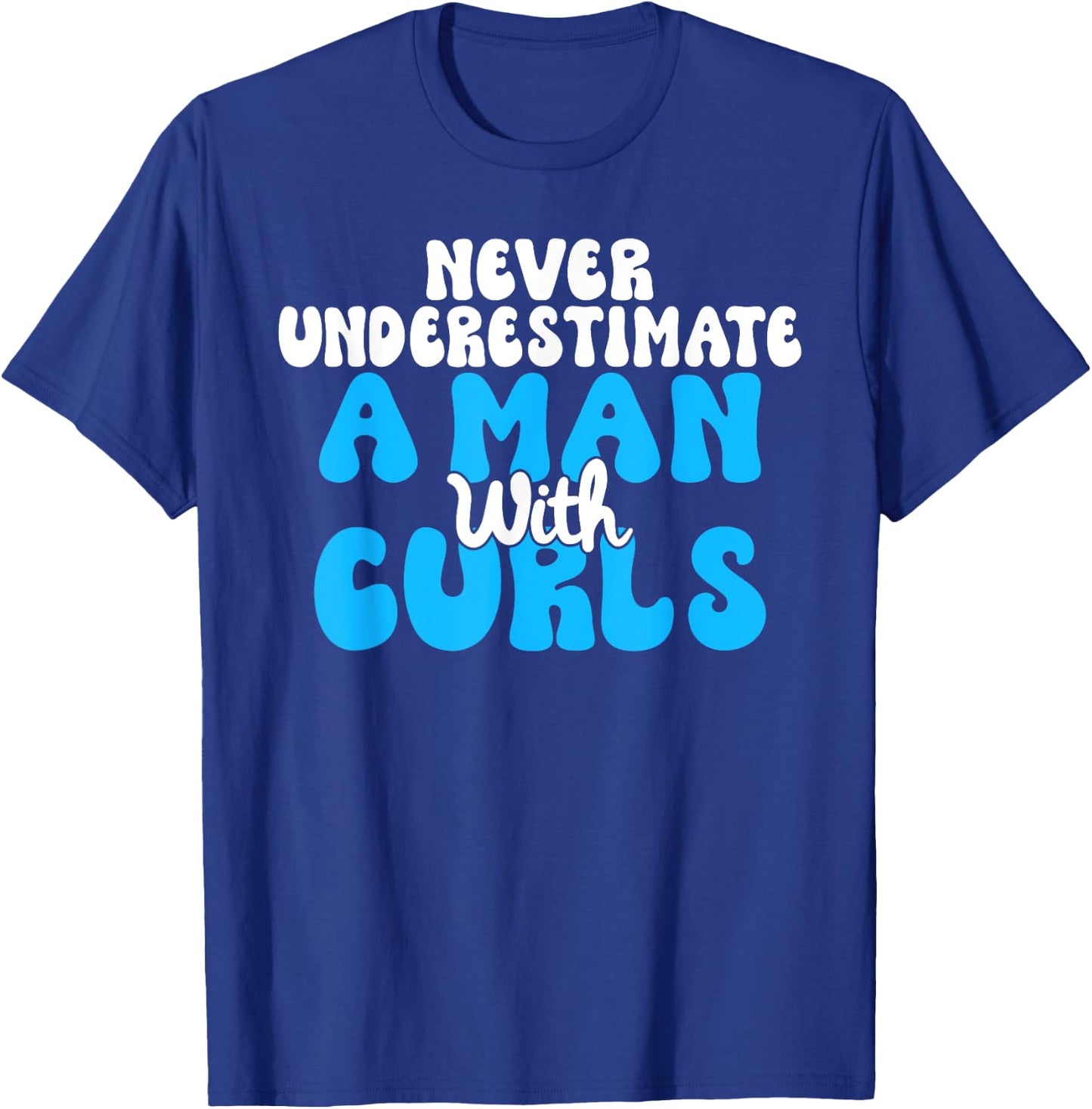 Never underestimate a Man with Curls Curly Hair T-Shirt - T-Shirt | Royal