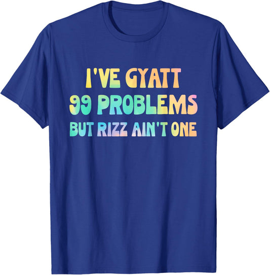 I've Gyatt 99 Problems But Rizz Ain't One Hippie Design T-Shirt - T-Shirt | Royal