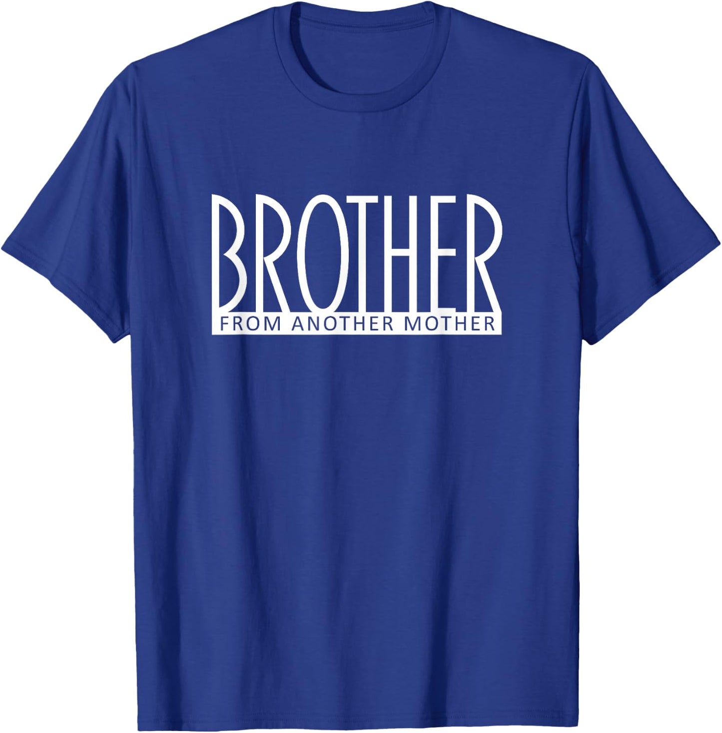 Brother From Another Mother Best Friend Like a Bro T-Shirt - T-Shirt | Royal