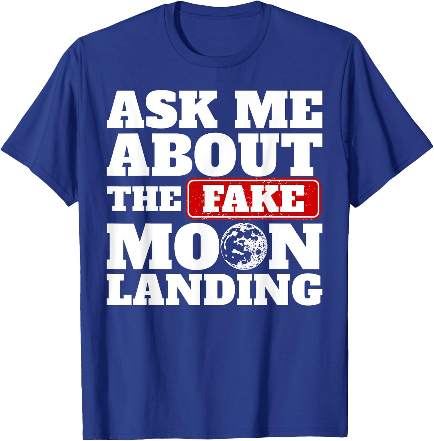 Ask Me About The Fake Moon Landing Space Conspiracy Theory T-Shirt - T-Shirt | Royal
