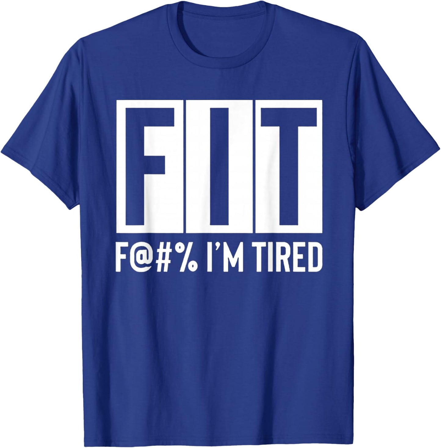 FIT Fuck I'm Tired Workout Motivation T-Shirt - T-Shirt | Royal