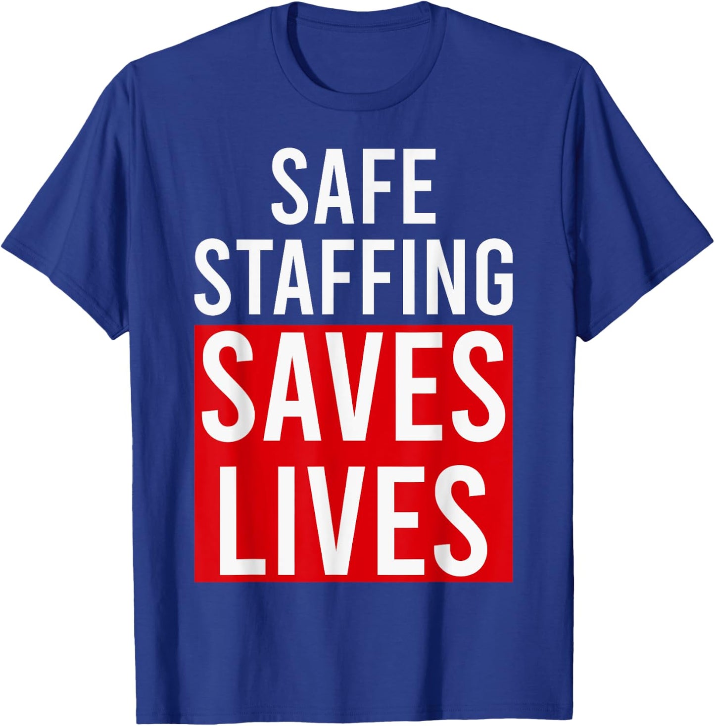 Safe Staffing Saves Lives RNs Nurses NNU On Strike Support T-Shirt - T-Shirt | Royal