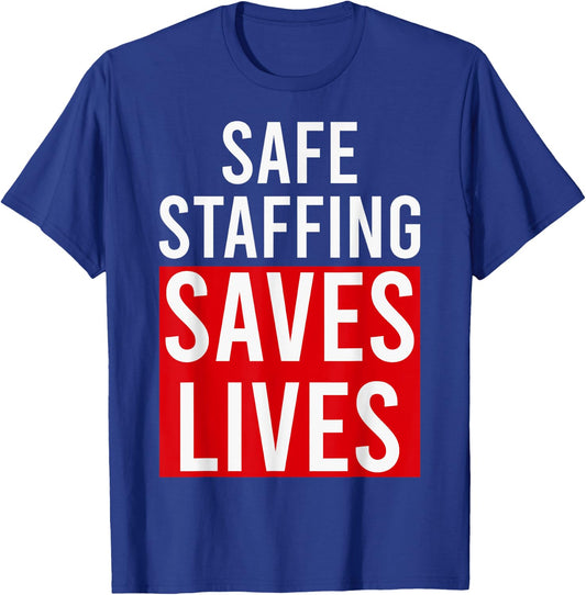 Safe Staffing Saves Lives RNs Nurses NNU On Strike Support T-Shirt - T-Shirt | Royal