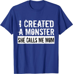 I Created A Monster She Calls Me Mom Humor For Mom Gift T-Shirt - T-Shirt | Royal