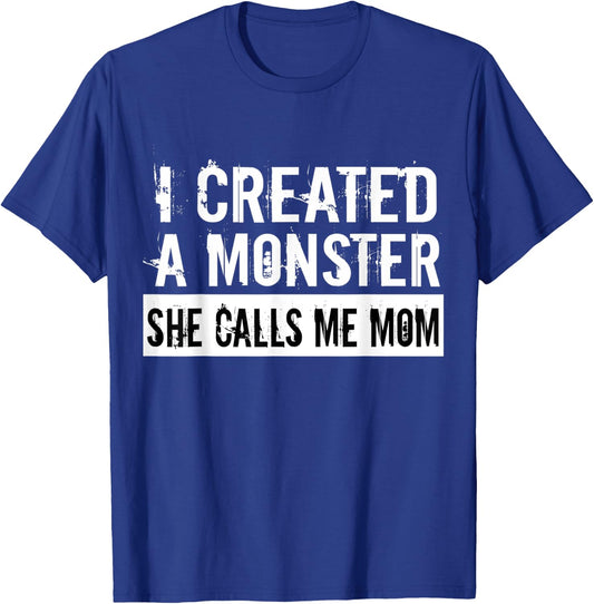 I Created A Monster She Calls Me Mom Humor For Mom Gift T-Shirt - T-Shirt | Royal