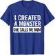 I Created A Monster She Calls Me Mom Humor For Mom Gift T-Shirt - T-Shirt | Royal