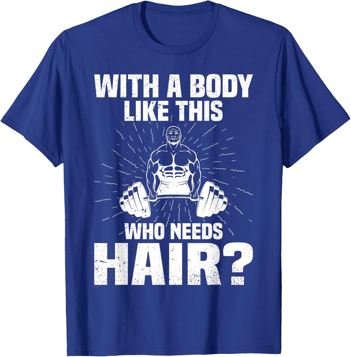 Funny Bald Dad Joke - With A Body Like This Who Needs Hair T-Shirt - T-Shirt | Royal