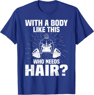 Funny Bald Dad Joke - With A Body Like This Who Needs Hair T-Shirt - T-Shirt | Royal