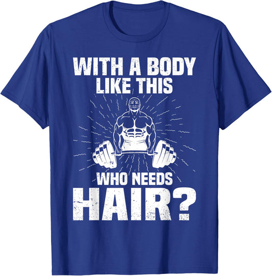 Funny Bald Dad Joke - With A Body Like This Who Needs Hair T-Shirt - T-Shirt | Royal