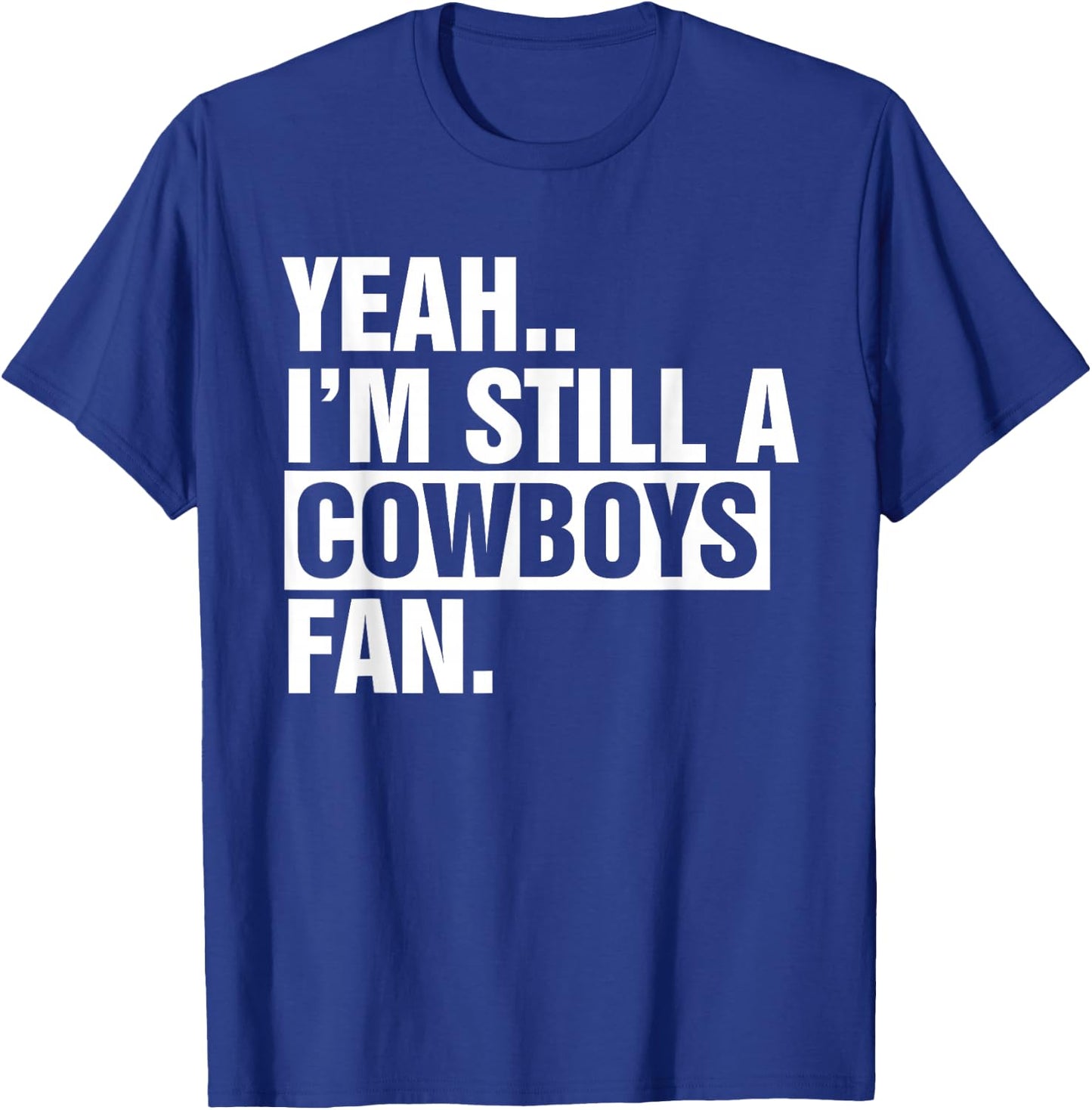 Yeah.. I'm Still A Cowboys Fan Apparel T-Shirt - T-Shirt | Royal