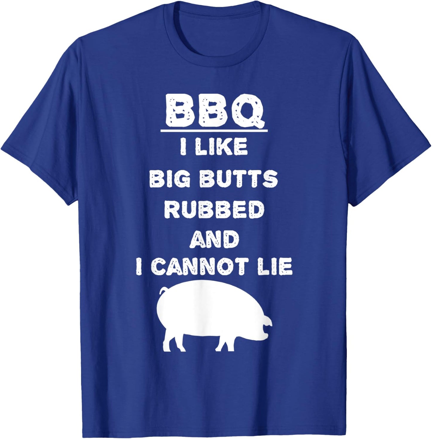 I like big Butts rubbed and I cannot lie - BBQ - Barbecue T-Shirt - T-Shirt | Royal