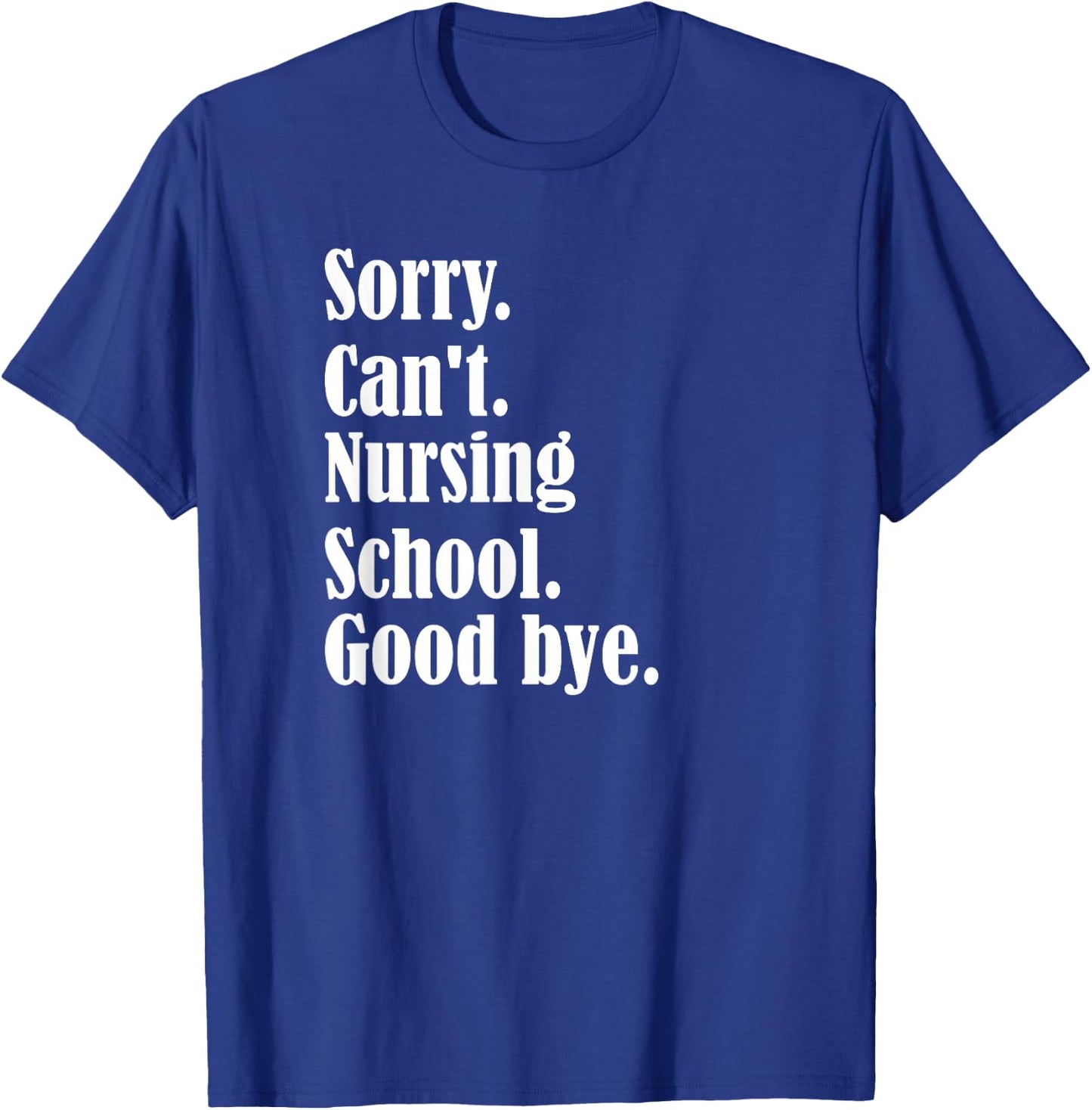 Sorry, can't, nursing school, future nurse, nursing school T-Shirt - T-Shirt | Royal