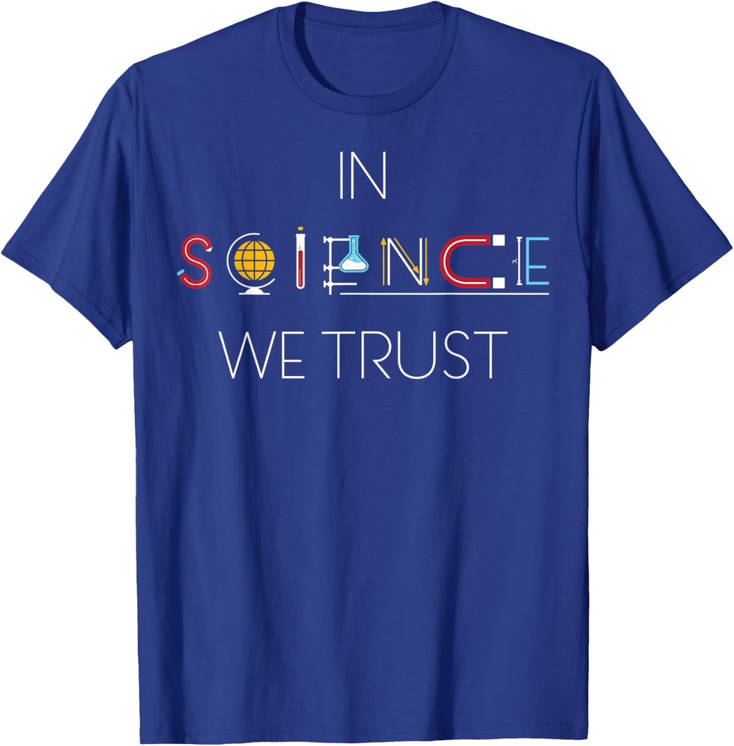 In Science We Trust ! , science shirt T-Shirt - T-Shirt | Royal