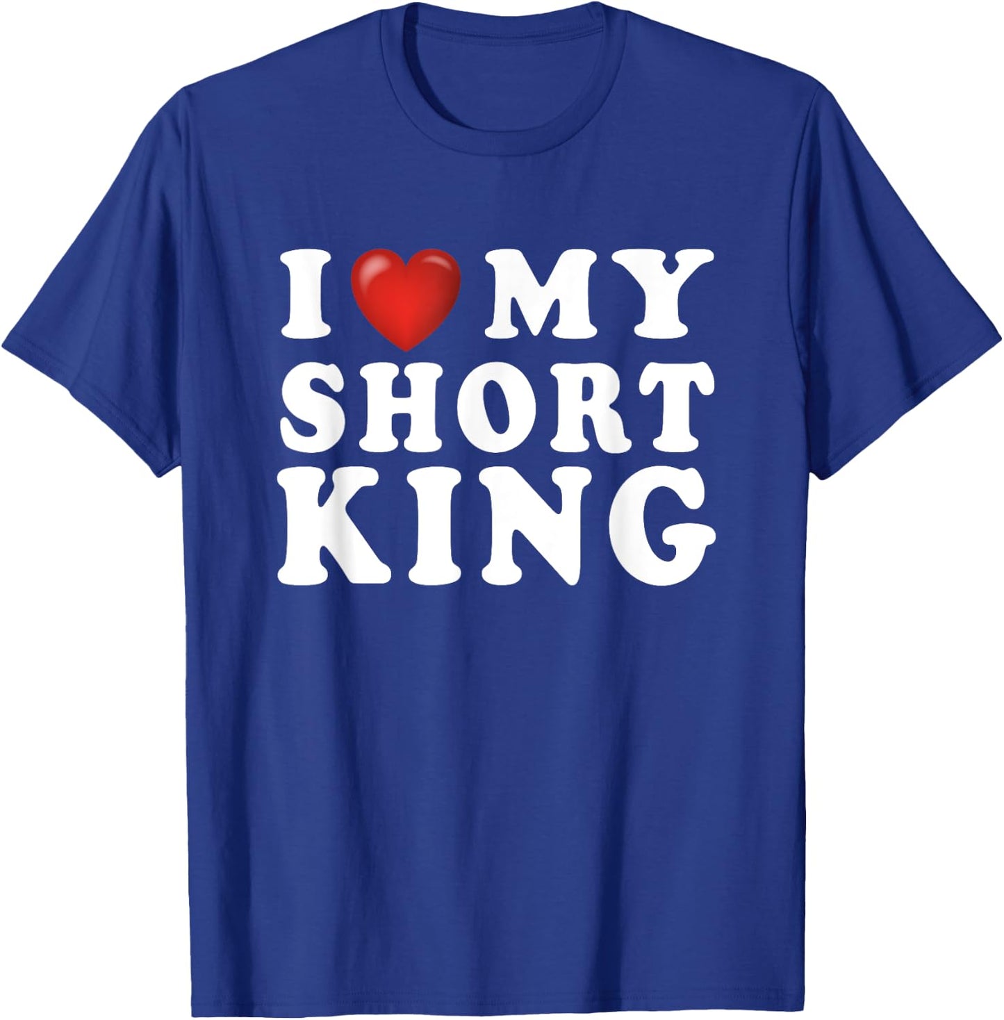 I Love My Short King I Heart My Short King - Funny Gag T-Shirt - T-Shirt | Royal