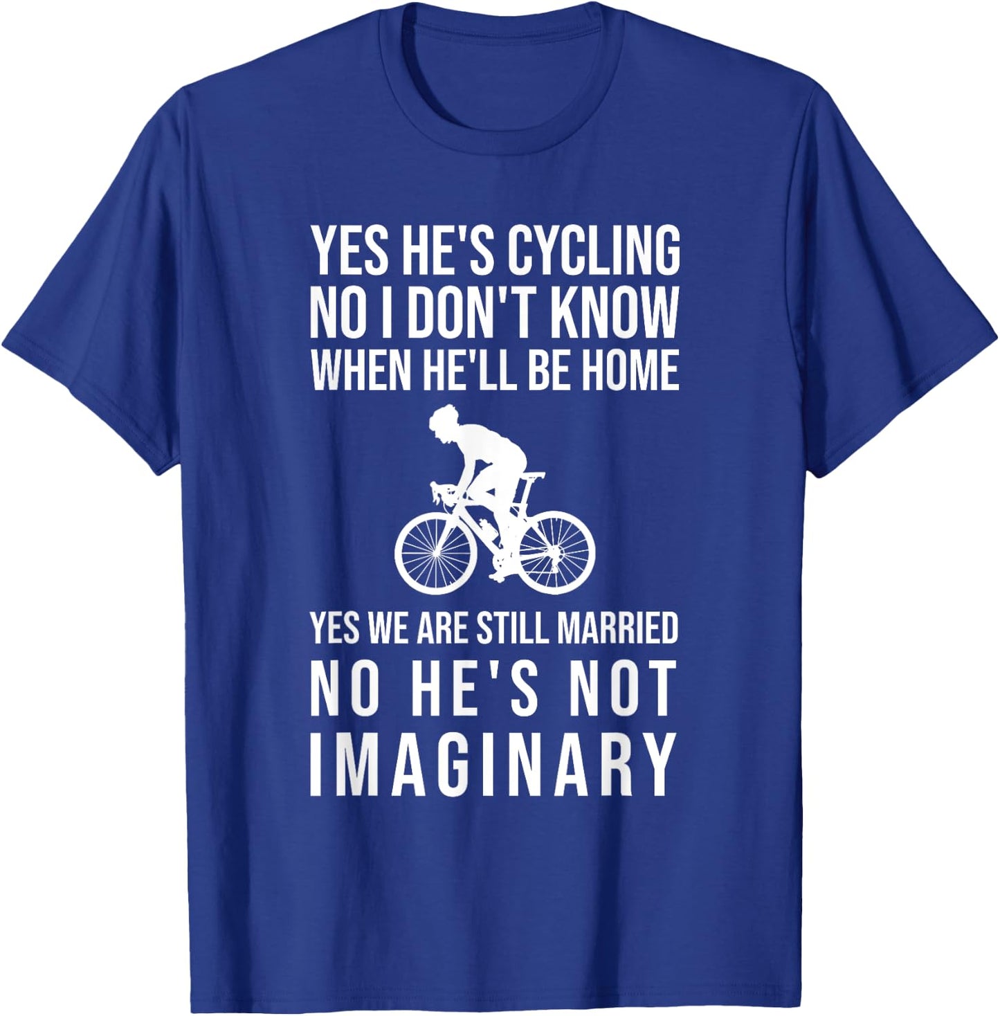 Yes He's Cycling No I Don't Know When He'll Be Home Funny T-Shirt - T-Shirt | Royal