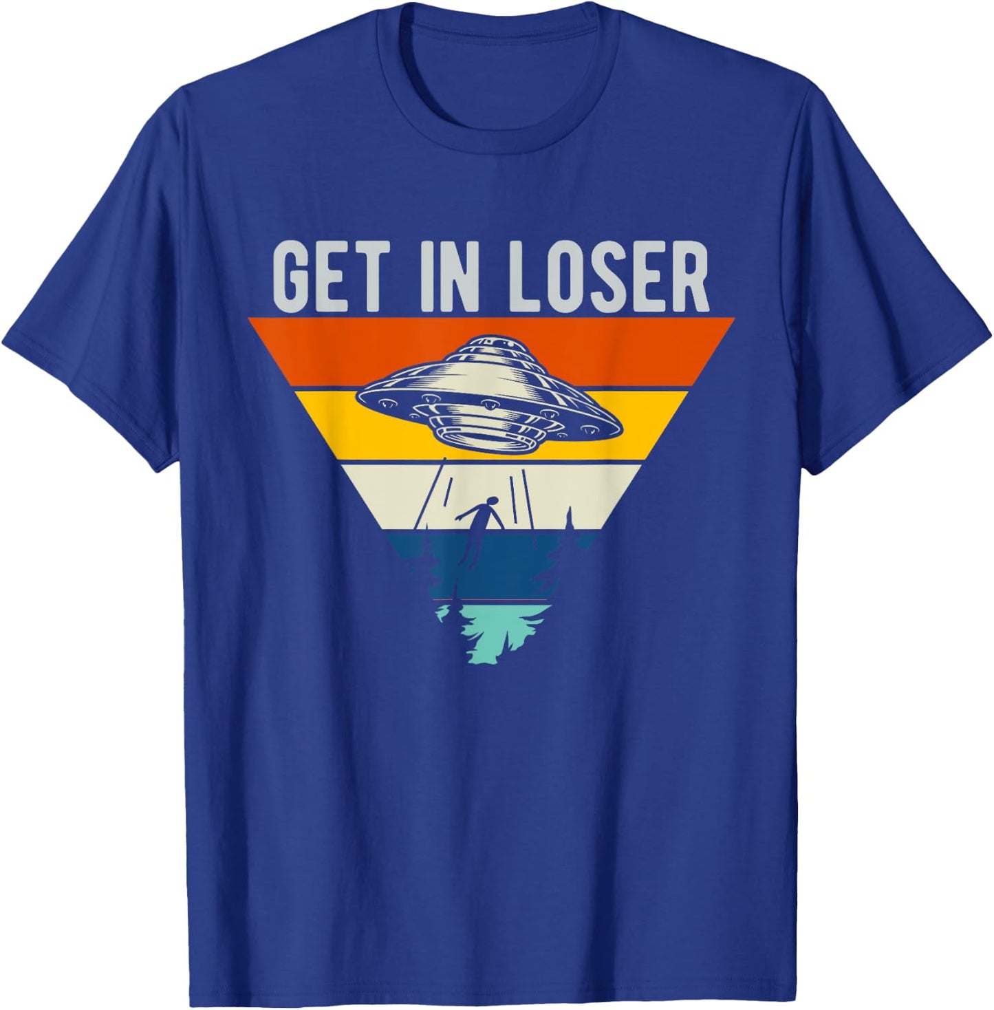 Get In Loser Funny UFO Abduction Extraterrestrial Alien T-Shirt - T-Shirt | Royal