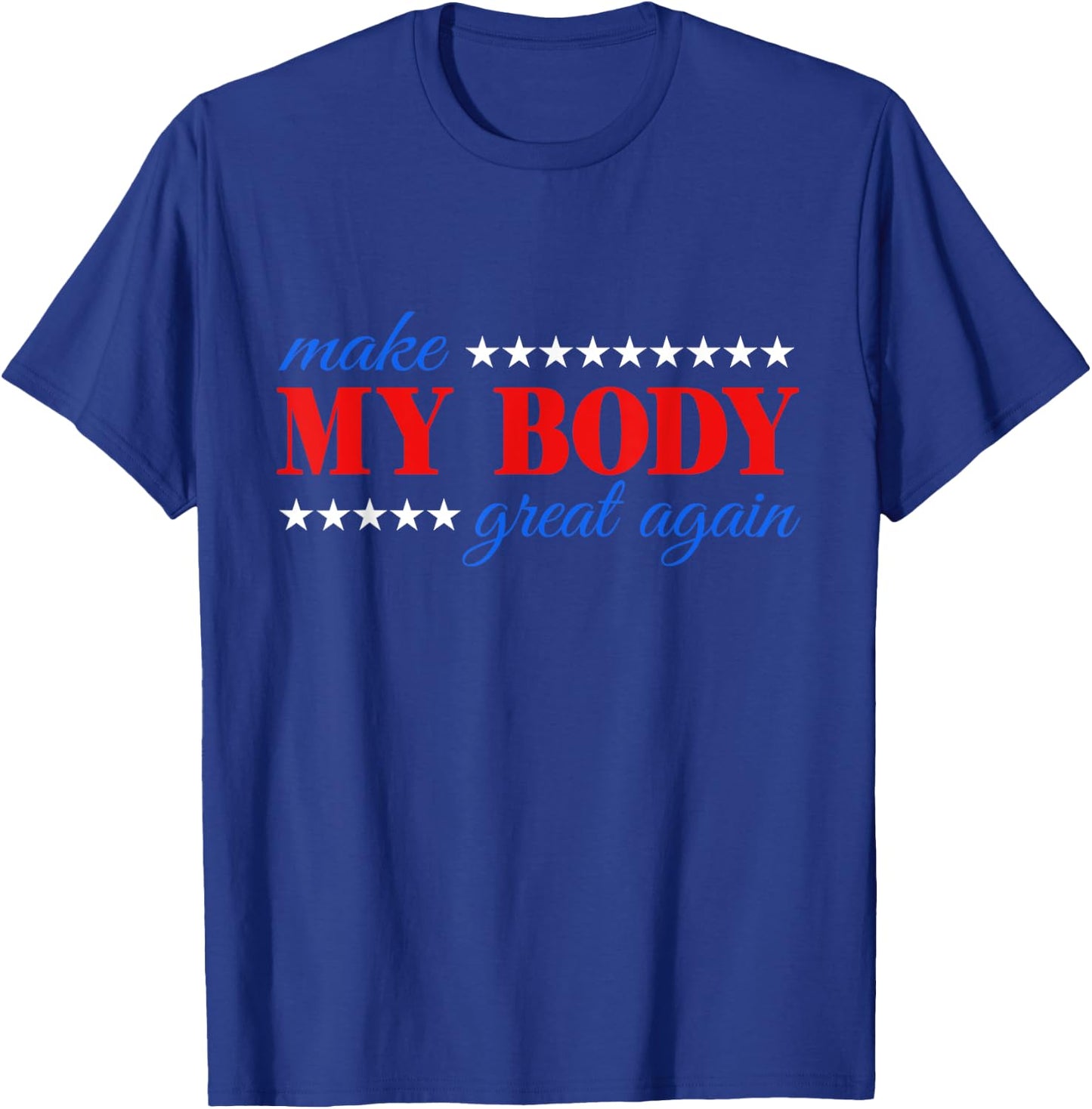 Make my body great again Fitness Workout Man Women Gym T-Shirt - T-Shirt | Royal