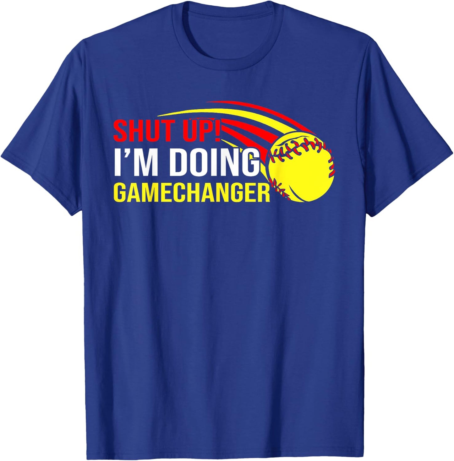 Shut Up I'm Doing Game Changer Softball Coach Father's Day T-Shirt - T-Shirt | Royal