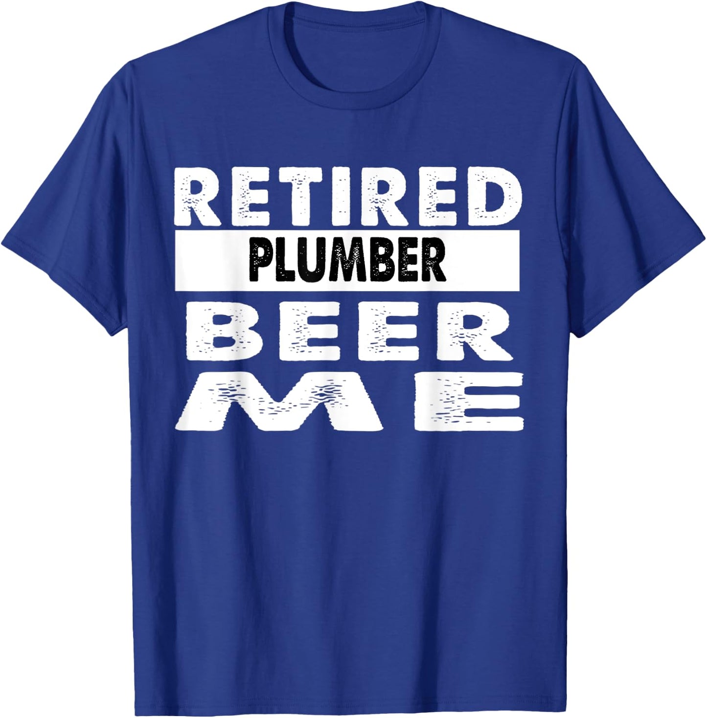 Retired Plumber Beer Me Retirement Gift T-Shirt - T-Shirt | Royal