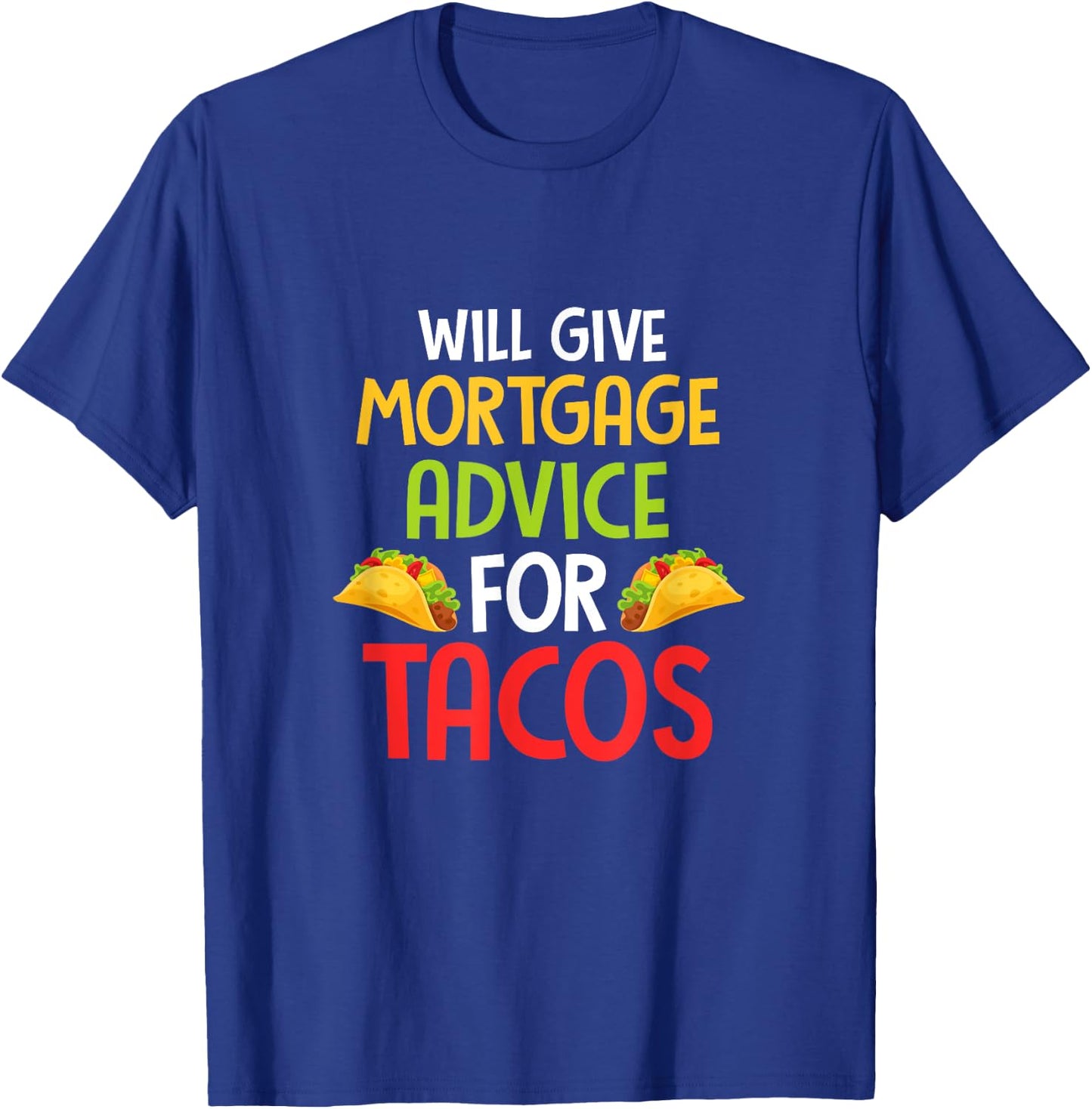 Will give mortgage advice for tacos joke saying Design T-Shirt - T-Shirt | Royal