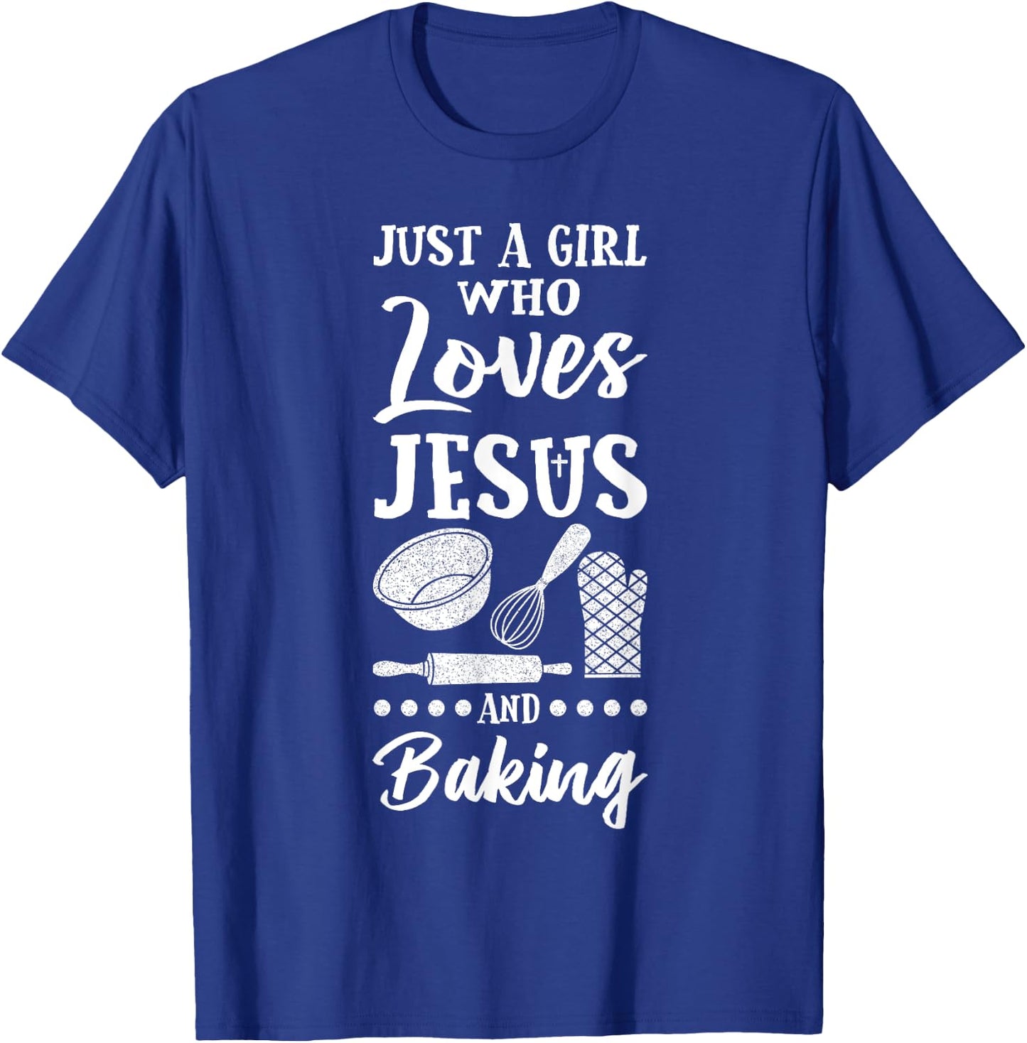 Just A Girl Who Loves Jesus And Baking Christian Baker T-Shirt - T-Shirt | Royal