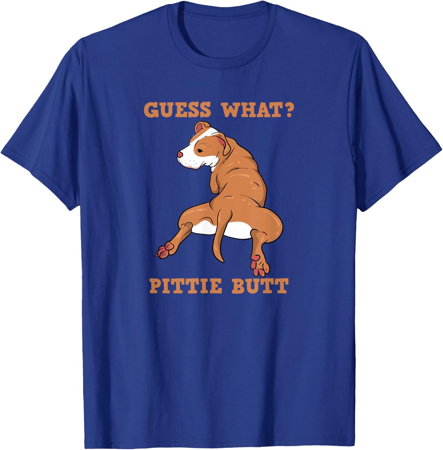 Funny Pitbull I Guess What Pittie Butt I Dog Lover Men Women T-Shirt - T-Shirt | Royal