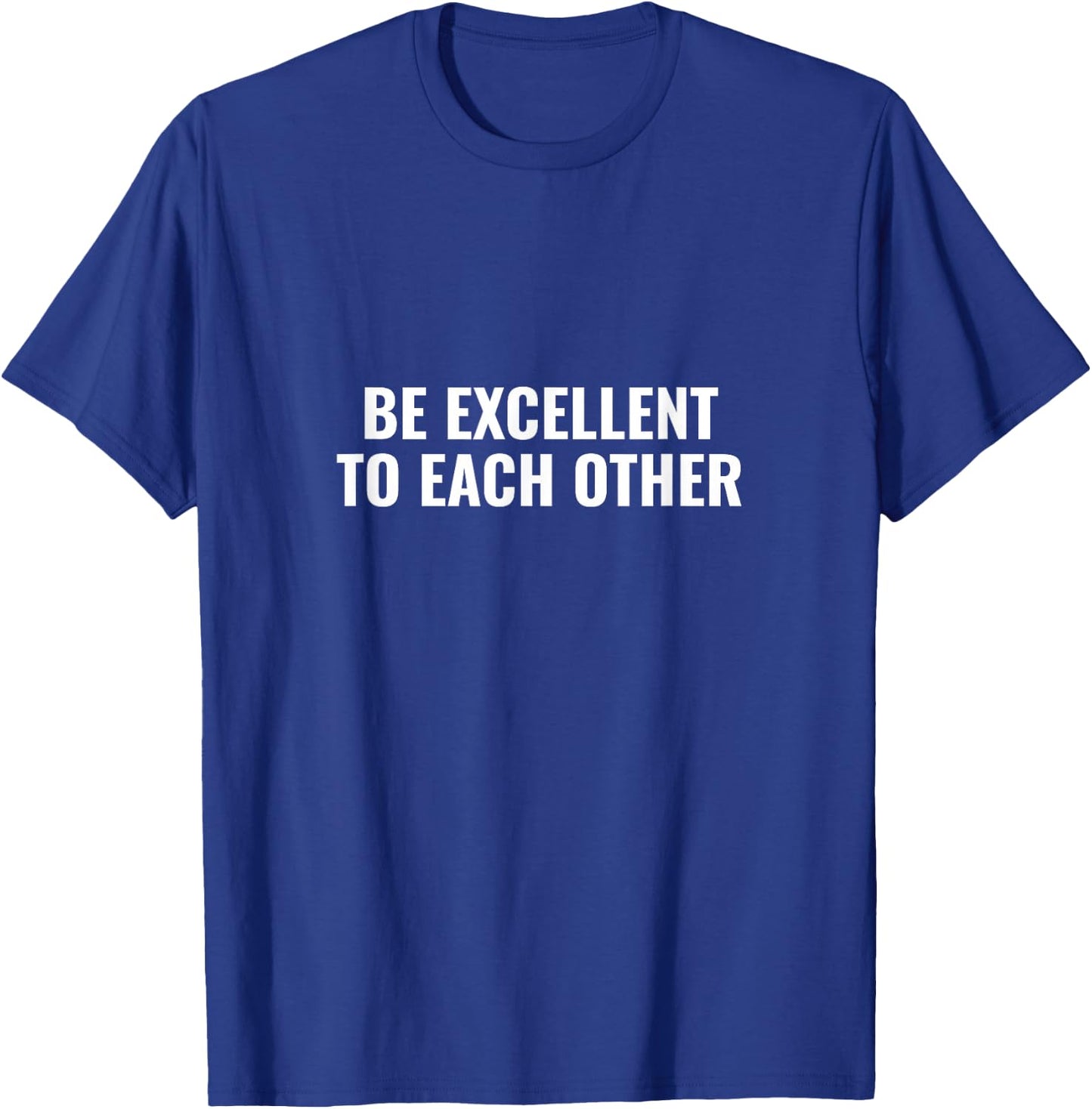 Be excellent to each other T-Shirt - T-Shirt | Royal