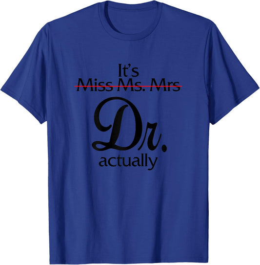 0Zdl Funny It's Miss Ms Mrs Dr Actually Doctor Appreciation T-Shirt - T-Shirt | Royal