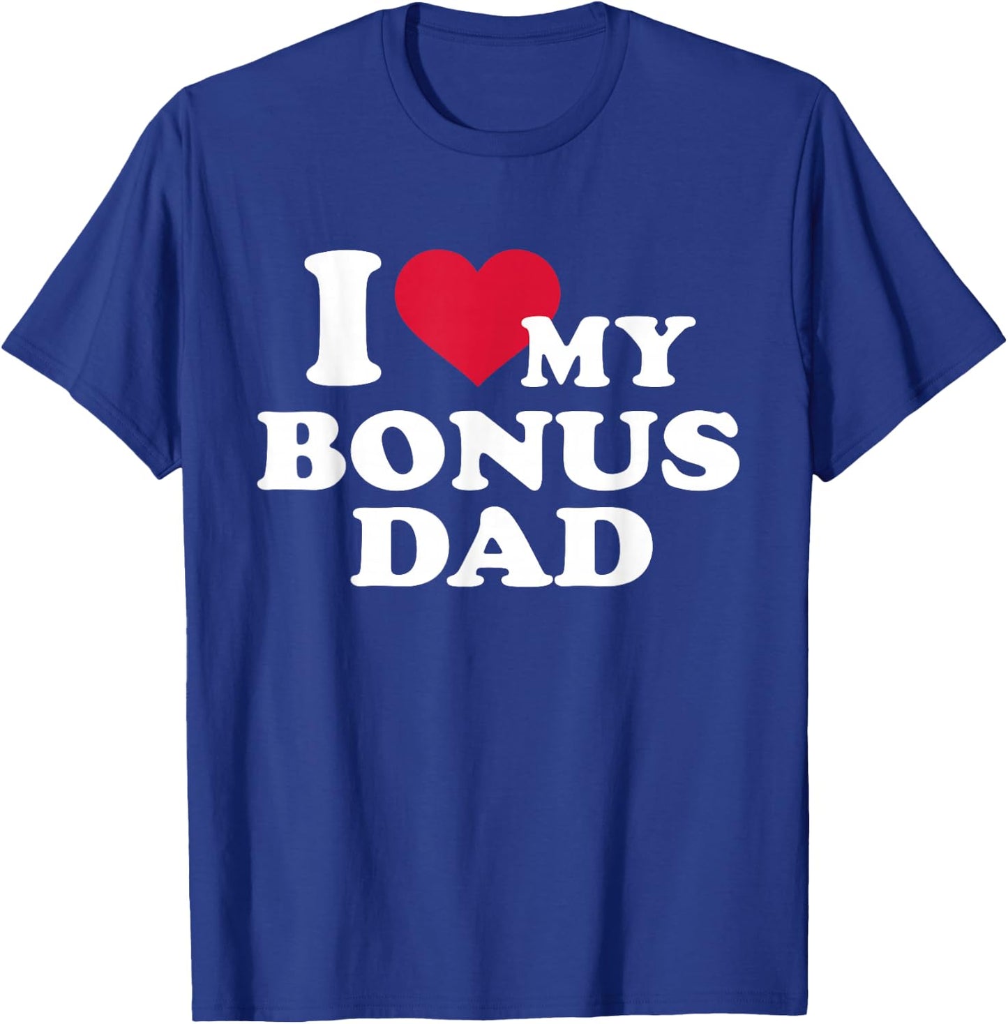 I love my bonus dad for stepchild T-Shirt - T-Shirt | Royal