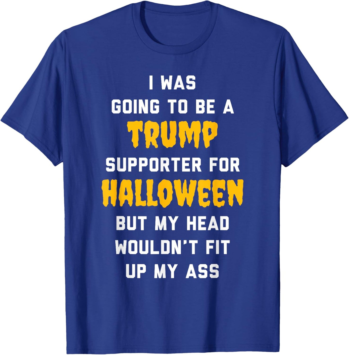 I Was Going To Be a Trump Supporter For Halloween T-Shirt - T-Shirt | Royal