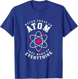 Never Trust An Atom They Make Up Everything T-Shirt - T-Shirt | Royal