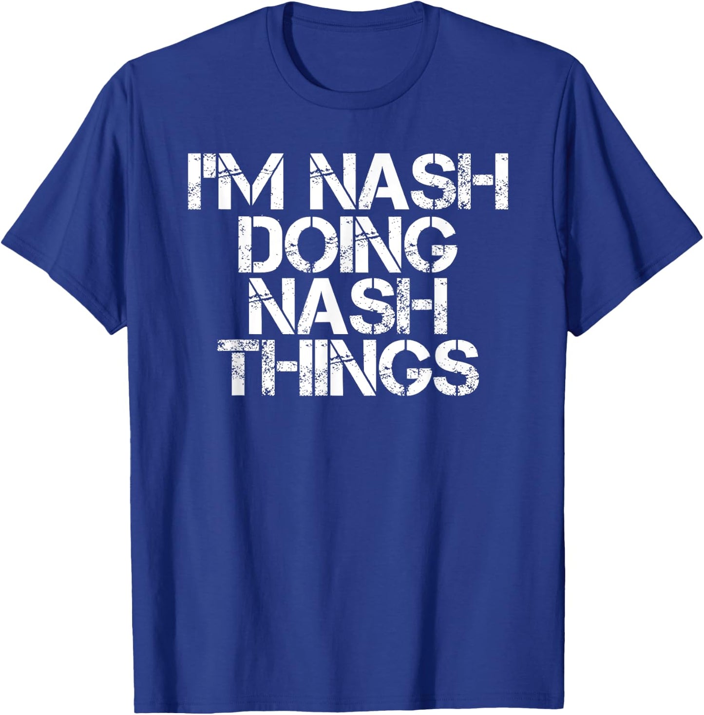 I'M NASH DOING NASH THINGS Name Funny Birthday Gift T-Shirt - T-Shirt | Royal