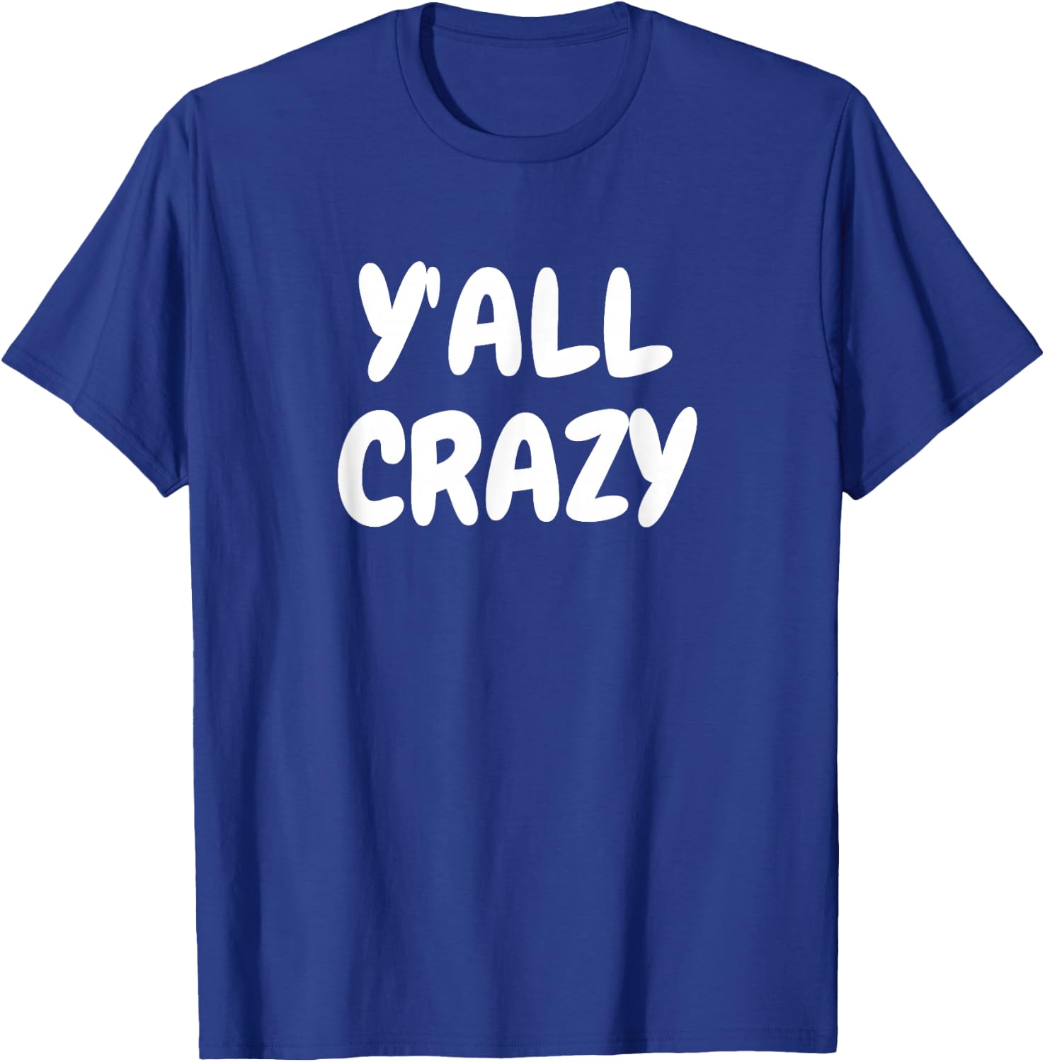 Y'all Crazy fun happy T-Shirt - T-Shirt | Royal