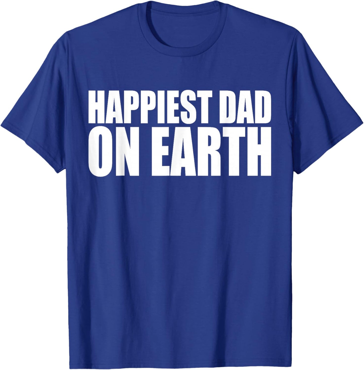 Happiest Dad on Earth Joyful Fatherhood Design T-Shirt - T-Shirt | Royal