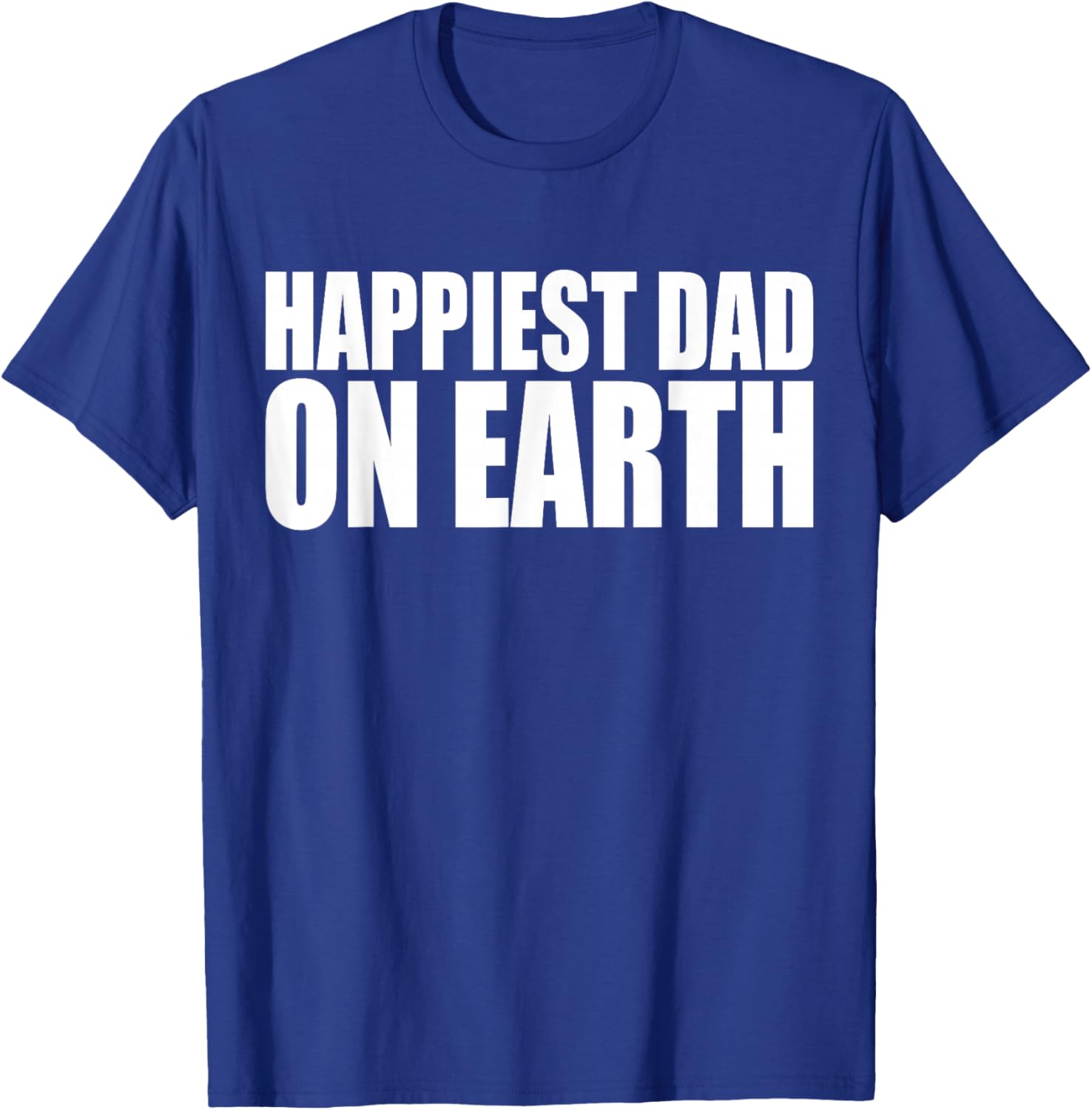 Happiest Dad on Earth Joyful Fatherhood Design T-Shirt - T-Shirt | Royal